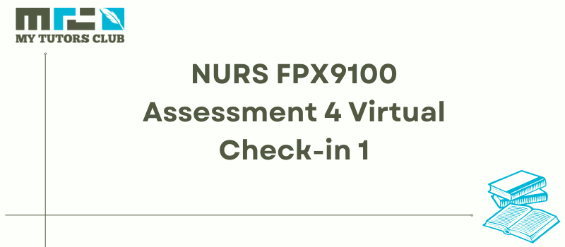 NURS FPX9100 Assessment 4 Virtual Check-in 1