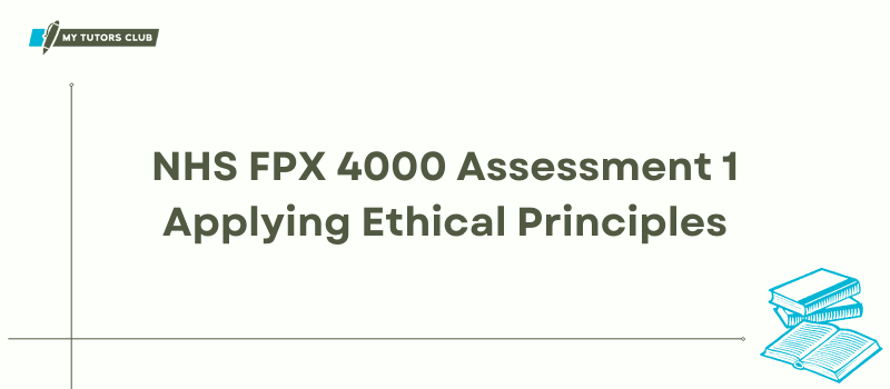 Read more about the article NHS FPX 4000 Assessment 1 Applying Ethical Principles