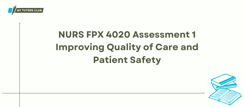 NURS FPX 4020 Assessment 1 Improving Quality of Care and Patient Safety