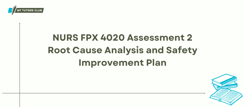NURS FPX 4020 Assessment 2 Root Cause Analysis and Safety Improvement Plan