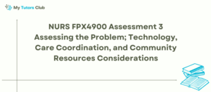 Read more about the article NURS FPX 4900 Assessment 3 Assessing the Problem; Technology, Care Coordination, and Community Resources Considerations