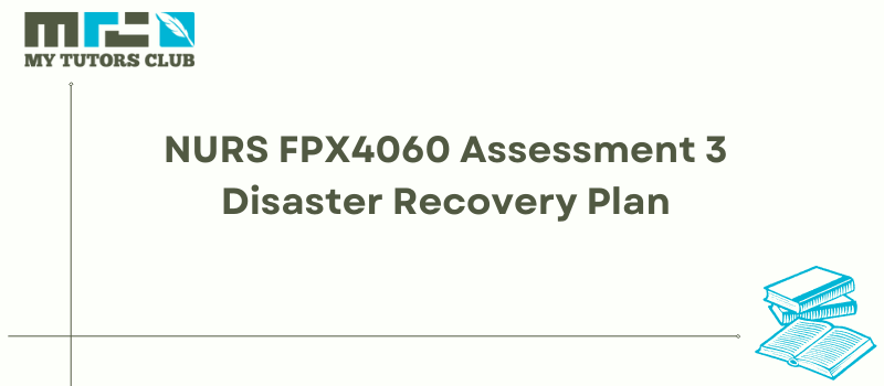 NURS FPX4060 Assessment 3 Disaster Recovery Plan