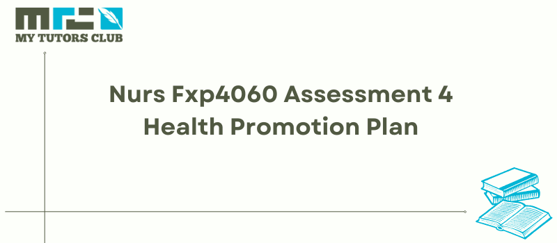 Nurs Fxp4060 Assessment 4 Health Promotion Plan
