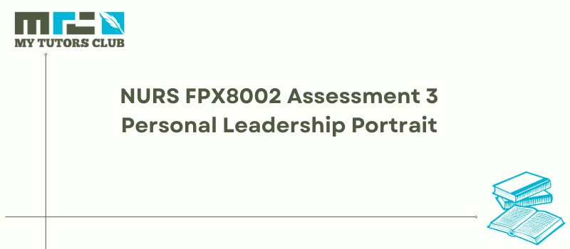 You are currently viewing NURS FPX8002 Assessment 3 Personal Leadership Portrait