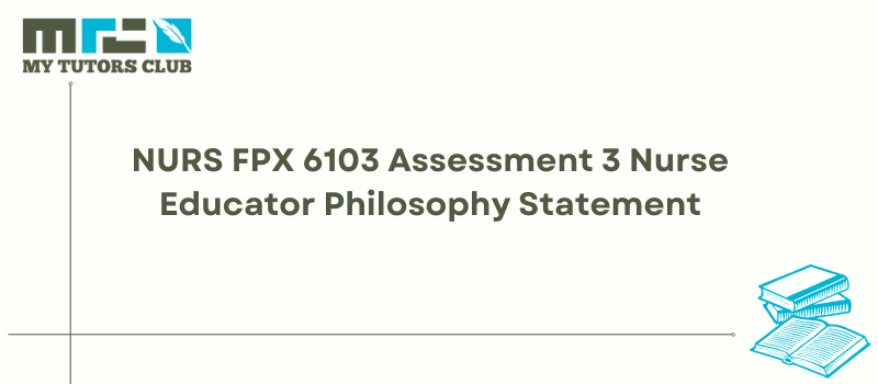 Read more about the article NURS FPX 6103 Assessment 3 Nurse Educator Philosophy Statement