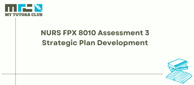 NURS FPX 8010 Assessment 3 Strategic Plan Development