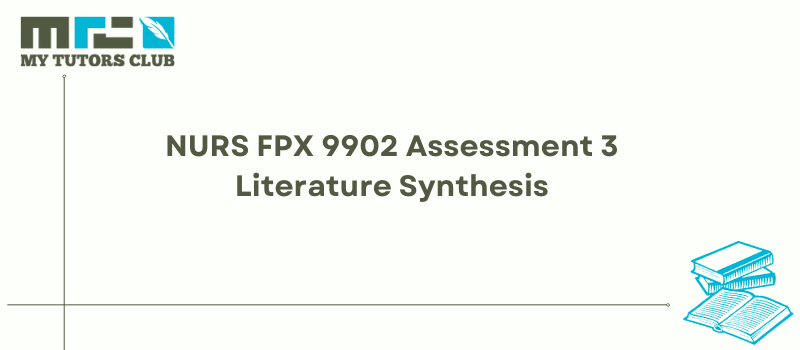 NURS FPX 9902 Assessment 3 Literature Synthesis