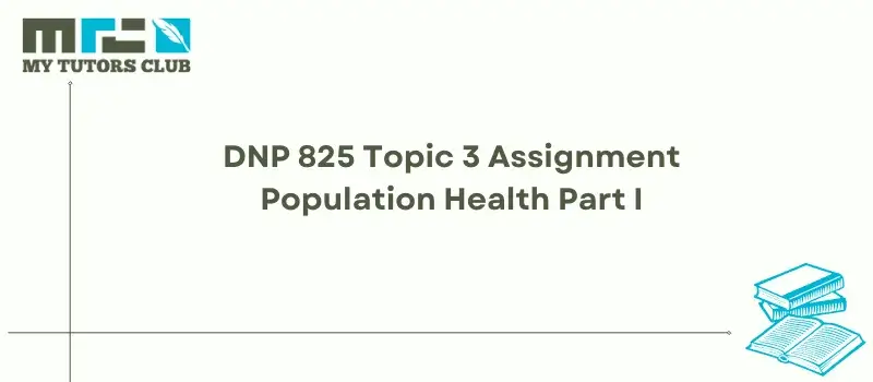 You are currently viewing DNP 825 Topic 3 Assignment Population Health Part I