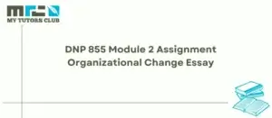 Read more about the article DNP 855 Module 2 Assignment Organizational Change Essay