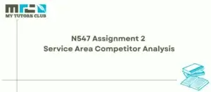 Read more about the article N547 Assignment 2 Service Area Competitor Analysis