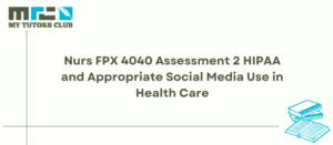 Read more about the article Nurs FPX 4040 Assessment 2 HIPAA and Appropriate Social Media Use in Health Care