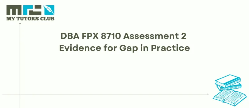 You are currently viewing DBA FPX 8710 Assessment 2 Evidence for Gap in Practice