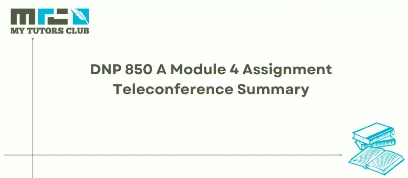 You are currently viewing DNP 850 A Module 4 Assignment Teleconference Summary