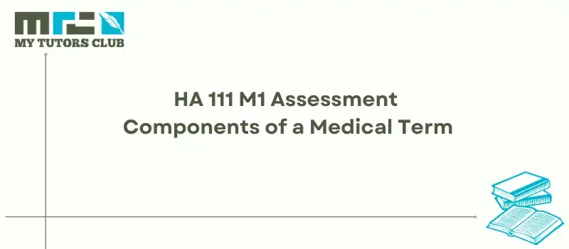 You are currently viewing HA 111 M1 Assessment Components of a Medical Term