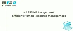 Read more about the article HA 255 M5 Assignment Efficient Human Resource Management