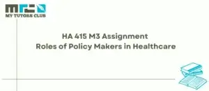 Read more about the article HA 415 M3 Assignment Roles of Policy Makers in Healthcare