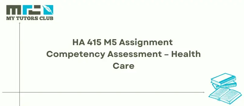 You are currently viewing HA 415 M5 Assignment Competency Assessment – Health Care