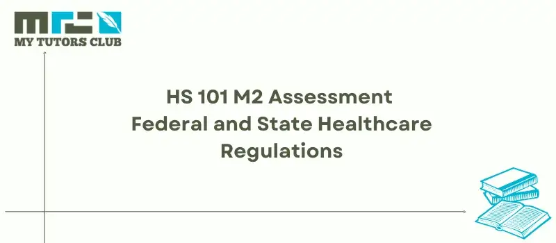 You are currently viewing HS 101 M2 Assessment Federal and State Healthcare Regulations