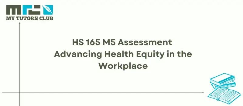 You are currently viewing HS 165 M5 Assessment Advancing Health Equity in the Workplace