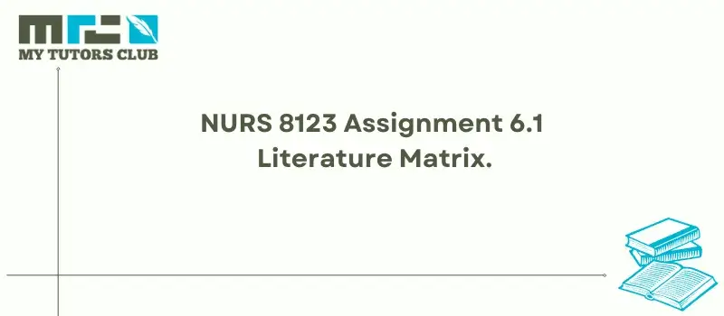 You are currently viewing NURS 8123 Assignment 6.1 Literature Matrix