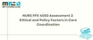 Read more about the article NURS FPX 4050 Assessment 2 Ethical and Policy Factors in Care Coordination