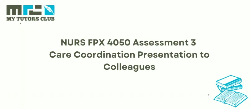 You are currently viewing NURS FPX 4050 Assessment 3 Care Coordination Presentation to Colleagues