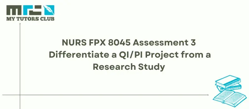 You are currently viewing NURS FPX 8045 Assessment 3 Differentiate a QI/PI Project from a Research Study