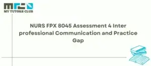 Read more about the article NURS FPX 8045 Assessment 4 Interprofessional Communication and Practice Gap