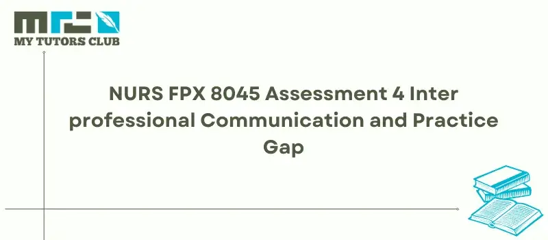 You are currently viewing NURS FPX 8045 Assessment 4 Interprofessional Communication and Practice Gap