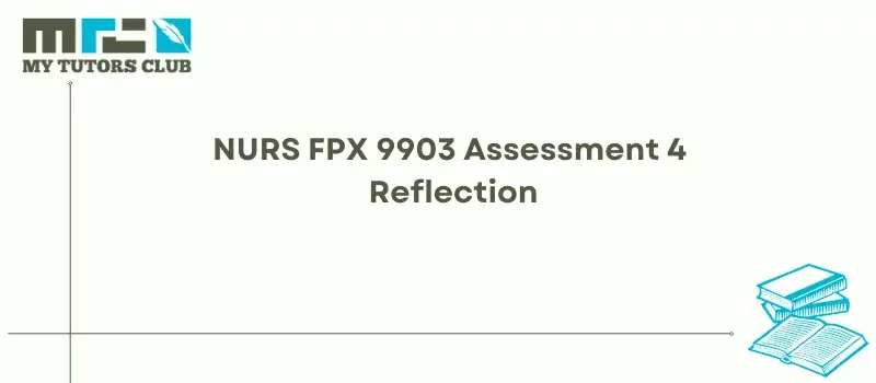 You are currently viewing NURS FPX 9903 Assessment 4 Reflection