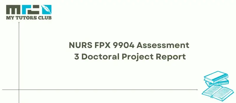 You are currently viewing NURS FPX 9904 Assessment 3 Doctoral Project Report