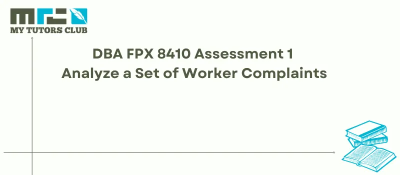 You are currently viewing DBA FPX 8410 Assessment 1 Analyze a Set of Worker Complaints