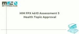 Read more about the article HIM FPX 4610 Assessment 3 Health Topic Approval