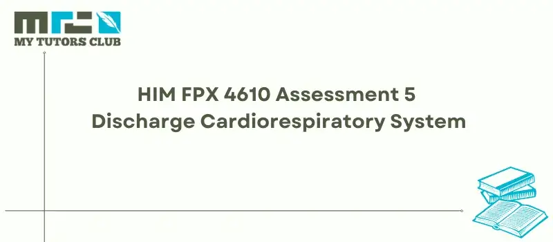 You are currently viewing HIM FPX 4610 Assessment 5 Discharge Cardiorespiratory System