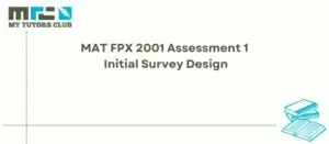 Read more about the article MAT FPX 2001 Assessment 1 Initial Survey Design