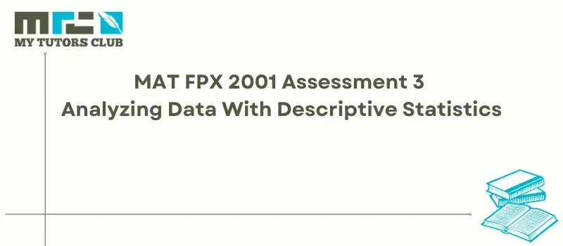 You are currently viewing MAT FPX 2001 Assessment 3 Analyzing Data With Descriptive Statistics