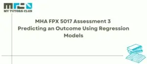 Read more about the article MHA FPX 5017 Assessment 3 Predicting an Outcome Using Regression Models