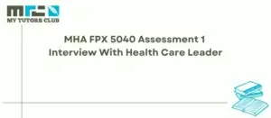 Read more about the article MHA FPX 5040 Assessment 1 Interview With Health Care Leader