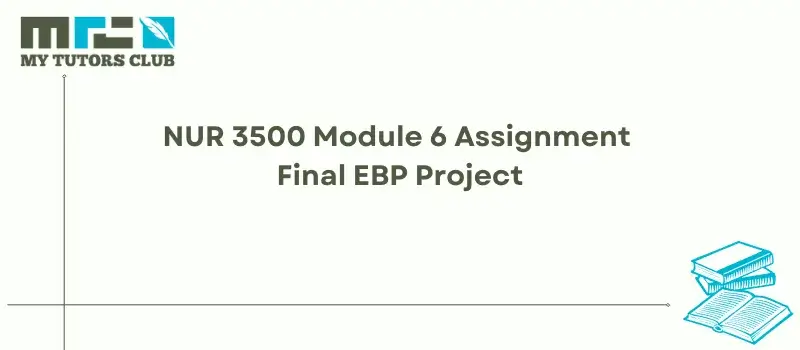 You are currently viewing NUR 3500 Module 6 Assignment Final EBP Project