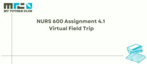 Read more about the article NURS 600 Assignment 4.1 Virtual Field Trip