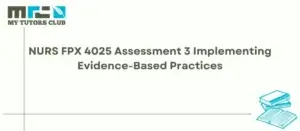 Read more about the article NURS FPX 4025 Assessment 3 Implementing Evidence-Based Practices