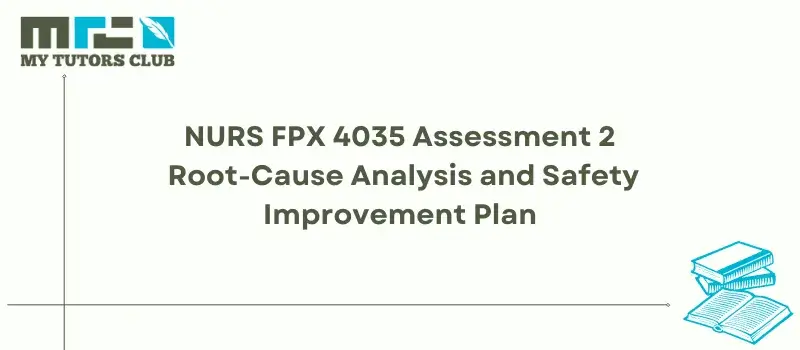 You are currently viewing NURS FPX 4035 Assessment 2 Root-Cause Analysis and Safety Improvement Plan