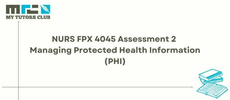 You are currently viewing NURS FPX 4045 Assessment 2 Managing Protected Health Information (PHI)