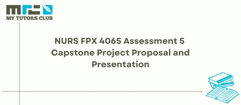 You are currently viewing NURS FPX 4065 Assessment 5 Capstone Project Proposal and Presentation