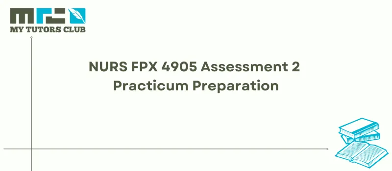 You are currently viewing NURS FPX 4905 Assessment 2 Practicum Preparation