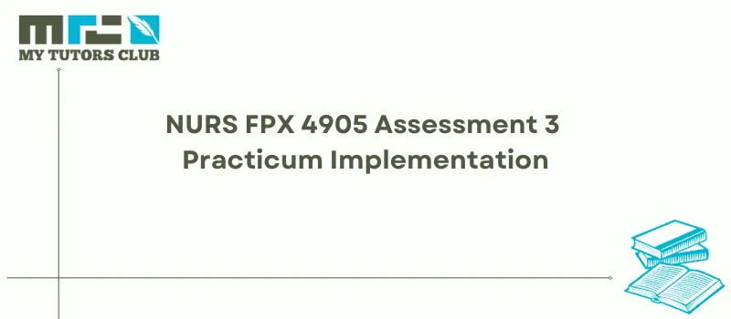 You are currently viewing NURS FPX 4905 Assessment 3 Practicum Implementation