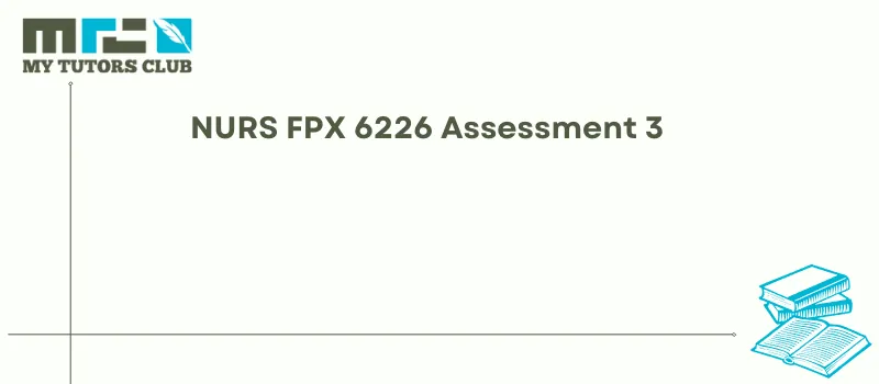 You are currently viewing NURS FPX 6226 Assessment 3