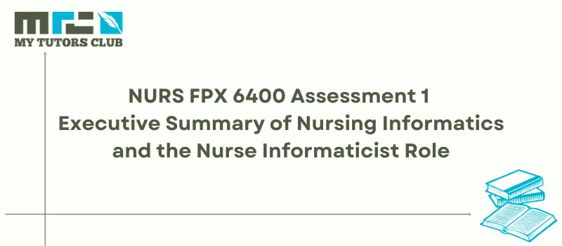 You are currently viewing NURS FPX 6400 Assessment 1 Executive Summary of Nursing Informatics and the Nurse Informaticist Role