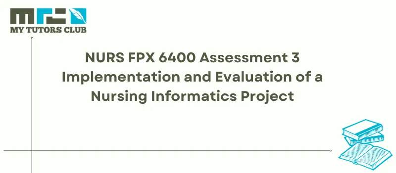 You are currently viewing NURS FPX 6400 Assessment 3 Implementation and Evaluation of a Nursing Informatics Project