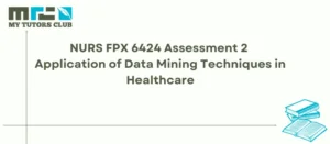 Read more about the article NURS FPX 6424 Assessment 2 Application of Data Mining Techniques in Healthcare